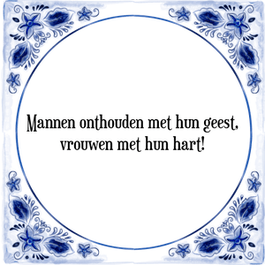 Spreuk Mannen onthouden met hun geest,
vrouwen met hun hart!