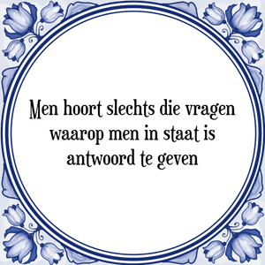 Spreuk Men hoort slechts die vragen
waarop men in staat is
antwoord te geven