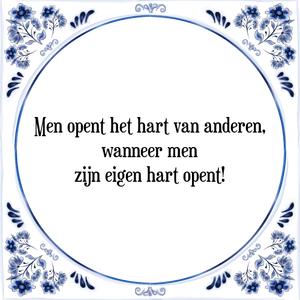 Spreuk Men opent het hart van anderen,
wanneer men
zijn eigen hart opent!