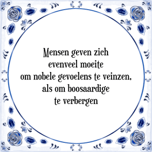 Spreuk Mensen geven zich
evenveel moeite
om nobele gevoelens te veinzen,
als om boosaardige
te verbergen