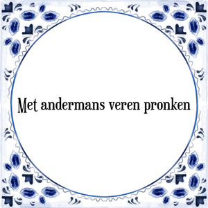 Spreuk Met andermans veren pronken