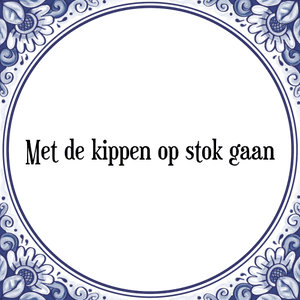 Spreuk Met de kippen op stok gaan