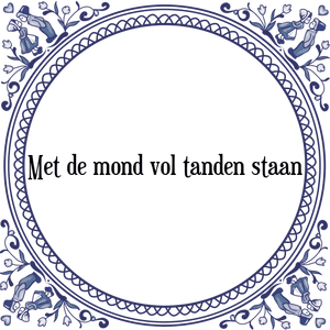 Spreuk Met de mond vol tanden staan