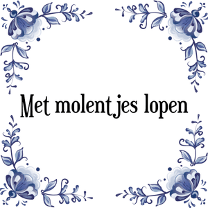 Spreuk Met molentjes lopen