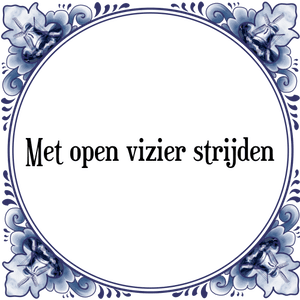 Spreuk Met open vizier strijden