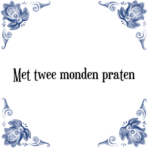 Spreuk Met twee monden praten