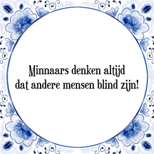 Spreuk Minnaars denken altijd
dat andere mensen blind zijn!