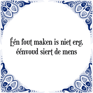 Spreuk Één fout maken is niet erg,
éénvoud siert de mens