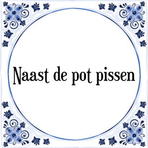 Spreuk Naast de pot pissen