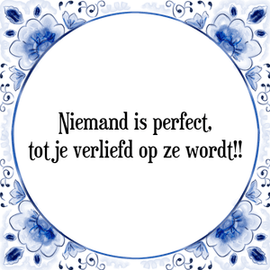 Spreuk Niemand is perfect,
tot je verliefd op ze wordt!!