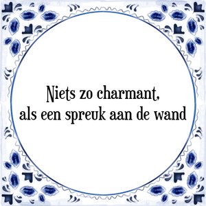 Spreuk Niets zo charmant,
als een spreuk aan de wand