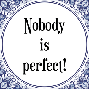 Spreuk Nobody
is
perfect!