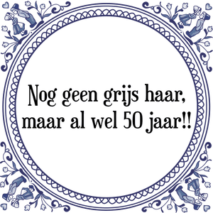 Spreuk Nog geen grijs haar,
maar al wel 50 jaar!!