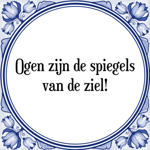 Spreuk Ogen zijn de spiegels
van de ziel!