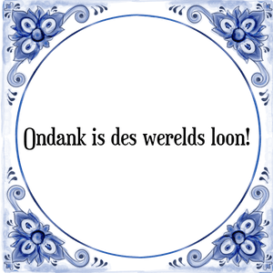 Spreuk Ondank is des werelds loon!