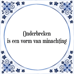 Spreuk Onderbreken
is een vorm van minachting