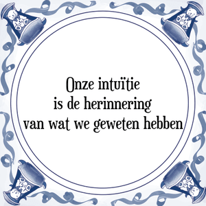 Spreuk Onze intuïtie
is de herinnering
van wat we geweten hebben