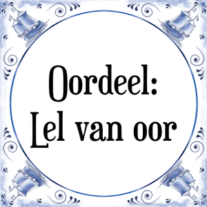 Spreuk Oordeel:
Lel van oor