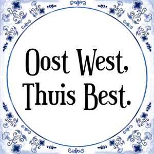 Spreuk Oost West,
Thuis Best