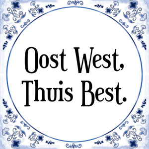 Spreuk Oost West,
Thuis Best