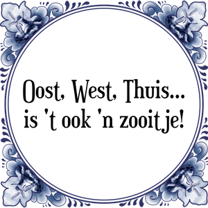 Spreuk Oost, West, Thuis...
is 't ook 'n zooitje!