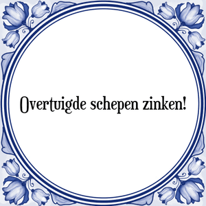 Spreuk Overtuigde schepen zinken!