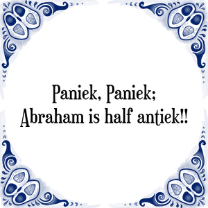 Spreuk Paniek, Paniek;
Abraham is half antiek!!