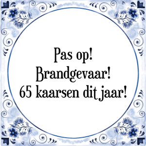 Spreuk Pas op!
Brandgevaar!
50 kaarsen dit jaar!!