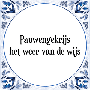 Spreuk Pauwengekrijs
het weer van de wijs