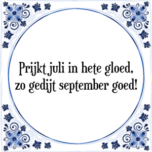 Spreuk Prijkt juli in hete gloed,
zo gedijt september goed!