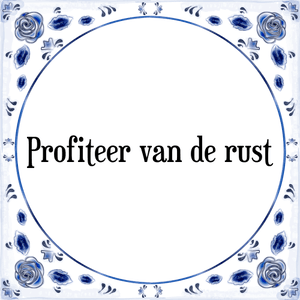 Spreuk Profiteer van de rust