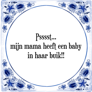 Spreuk Psssst...
mijn mama heeft een baby
in haar buik!!