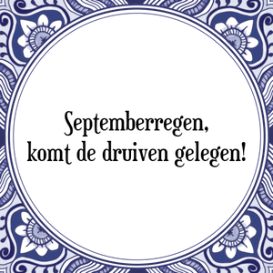 Spreuk Septemberregen,
komt de druiven gelegen!