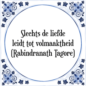 Spreuk Slechts de liefde
leidt tot volmaaktheid
(Rabindranath Tagore)