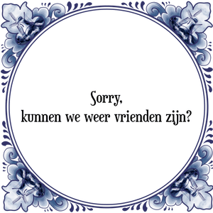 Spreuk Sorry,
kunnen we weer vrienden zijn?