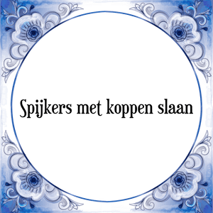 Spreuk Spijkers met koppen slaan