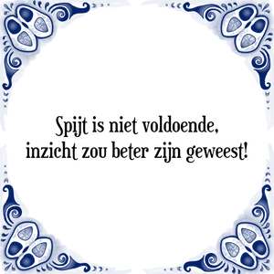 Spreuk Spijt is niet voldoende,
inzicht zou beter zijn geweest!