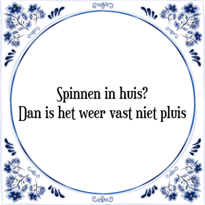 Spreuk Spinnen in huis?|Dan is het weer vast niet pluis