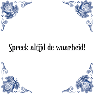 Spreuk Spreek altijd de waarheid!