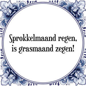 Spreuk Sprokkelmaand regen,
is grasmaand zegen!