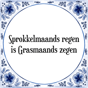 Spreuk Sprokkelmaands regen
is Grasmaands zegen