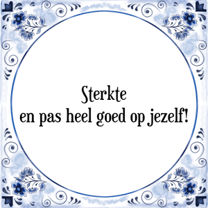 Spreuk Sterkte
en pas heel goed op jezelf!