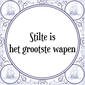 Spreuk Stilte is
het grootste wapen