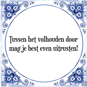 Spreuk Tussen het volhouden door
mag je best even uitrusten!