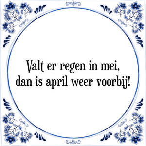 Spreuk Valt er regen in mei,
dan is april weer voorbij!