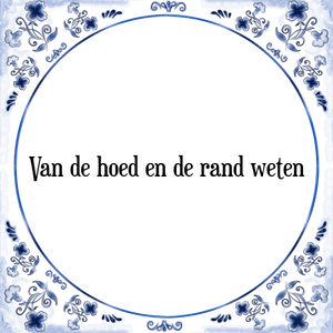 Spreuk Van de hoed en de rand weten