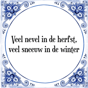 Spreuk Veel nevel in de herfst,
veel sneeuw in de winter