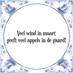 Spreuk Veel wind in maart
geeft veel appels in de gaard!