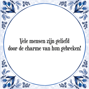 Spreuk Vele mensen zijn geliefd
door de charme van hun gebreken!