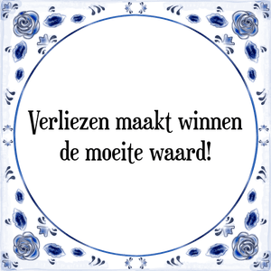 Spreuk Verliezen maakt winnen
de moeite waard!